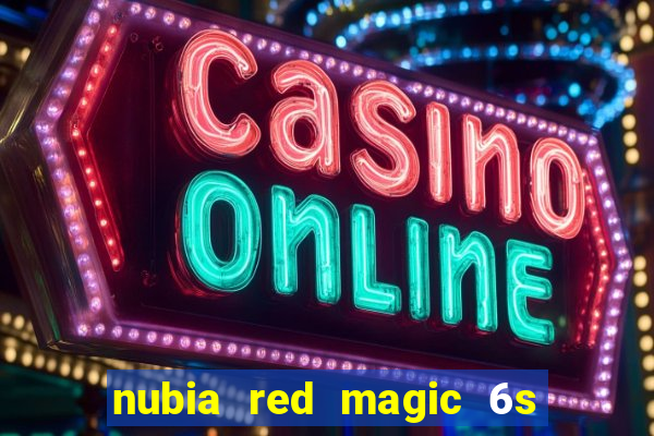 nubia red magic 6s pro antutu